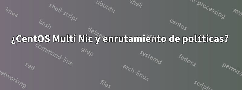 ¿CentOS Multi Nic y enrutamiento de políticas?