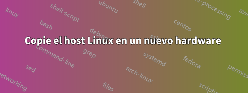 Copie el host Linux en un nuevo hardware