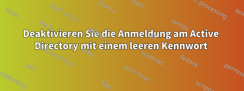 Deaktivieren Sie die Anmeldung am Active Directory mit einem leeren Kennwort