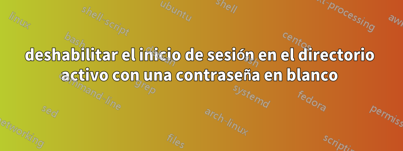 deshabilitar el inicio de sesión en el directorio activo con una contraseña en blanco