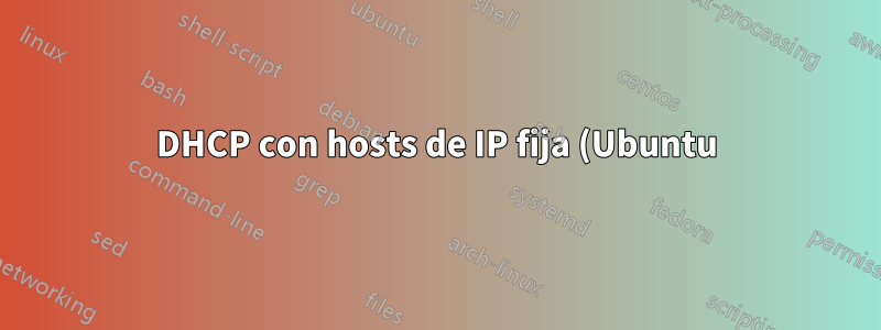DHCP con hosts de IP fija (Ubuntu)