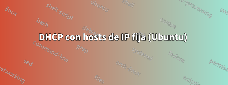 DHCP con hosts de IP fija (Ubuntu)