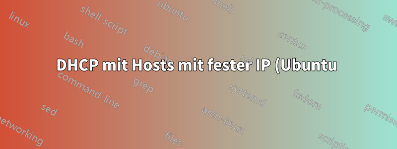 DHCP mit Hosts mit fester IP (Ubuntu)