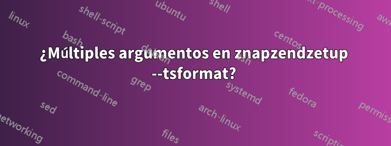 ¿Múltiples argumentos en znapzendzetup --tsformat?