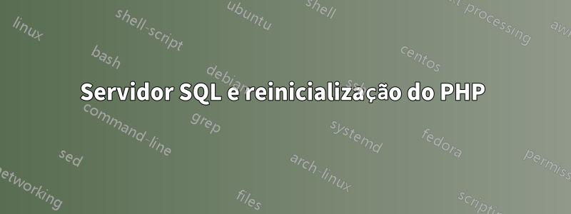 Servidor SQL e reinicialização do PHP