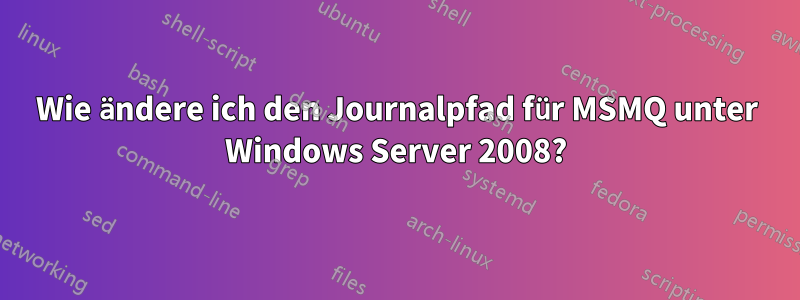 Wie ändere ich den Journalpfad für MSMQ unter Windows Server 2008?