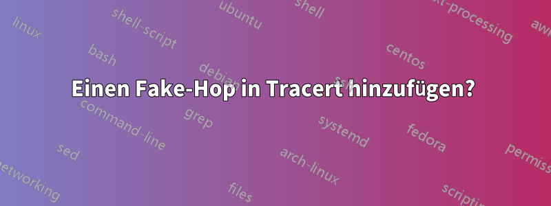 Einen Fake-Hop in Tracert hinzufügen?