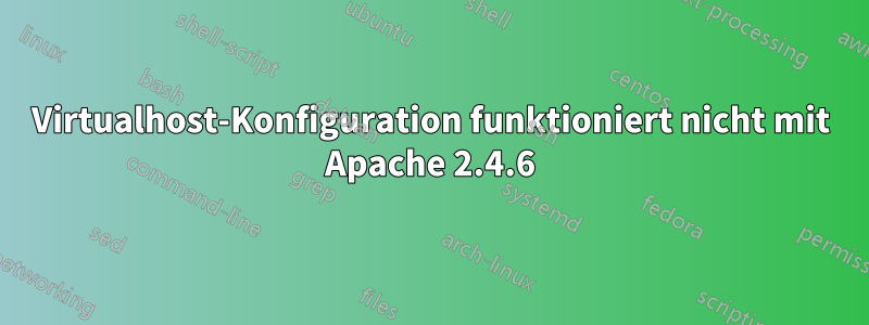 Virtualhost-Konfiguration funktioniert nicht mit Apache 2.4.6