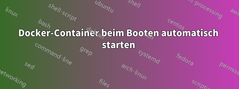 Docker-Container beim Booten automatisch starten