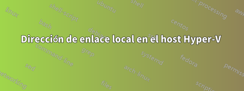 Dirección de enlace local en el host Hyper-V