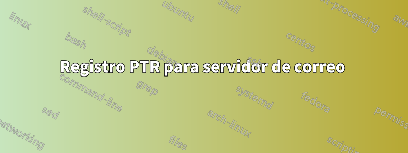 Registro PTR para servidor de correo