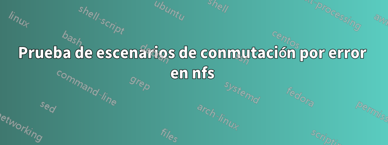 Prueba de escenarios de conmutación por error en nfs