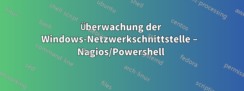 Überwachung der Windows-Netzwerkschnittstelle – Nagios/Powershell