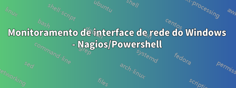 Monitoramento de interface de rede do Windows - Nagios/Powershell