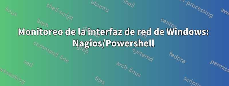 Monitoreo de la interfaz de red de Windows: Nagios/Powershell