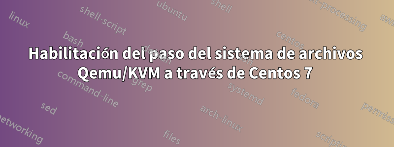 Habilitación del paso del sistema de archivos Qemu/KVM a través de Centos 7