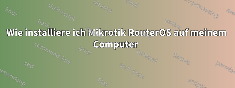 Wie installiere ich Mikrotik RouterOS auf meinem Computer 