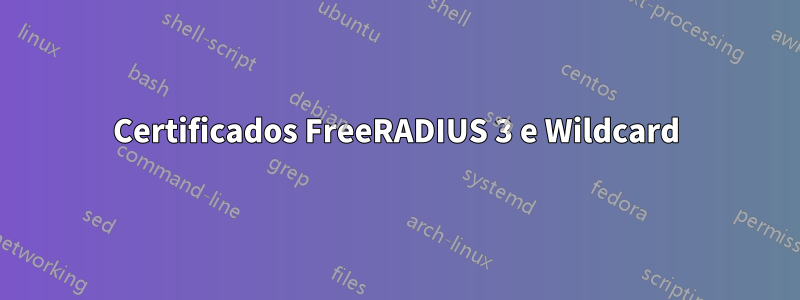 Certificados FreeRADIUS 3 e Wildcard