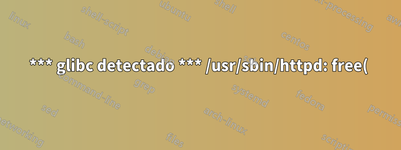 *** glibc detectado *** /usr/sbin/httpd: free(): puntero no válido: 0x068977f0 ***