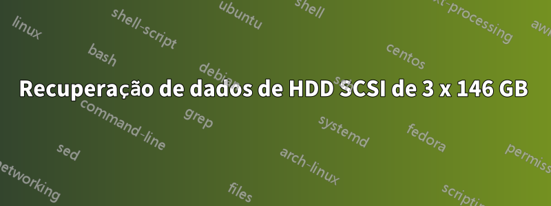 Recuperação de dados de HDD SCSI de 3 x 146 GB