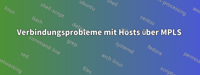 Verbindungsprobleme mit Hosts über MPLS