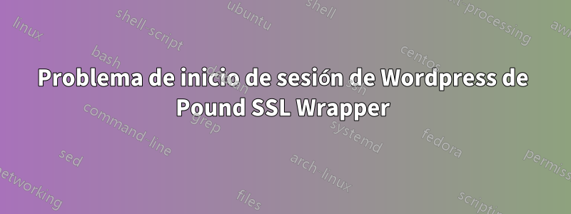 Problema de inicio de sesión de Wordpress de Pound SSL Wrapper