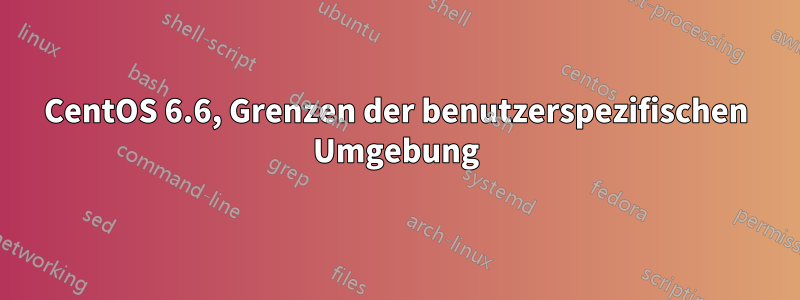 CentOS 6.6, Grenzen der benutzerspezifischen Umgebung