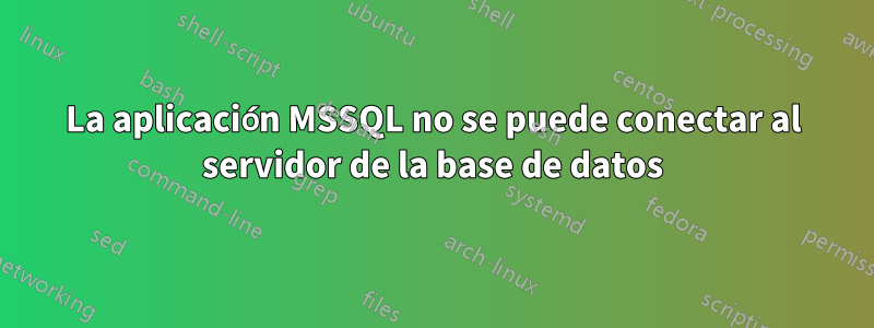 La aplicación MSSQL no se puede conectar al servidor de la base de datos