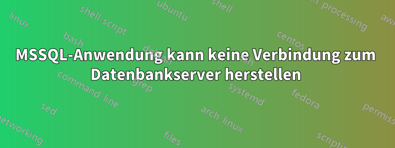 MSSQL-Anwendung kann keine Verbindung zum Datenbankserver herstellen