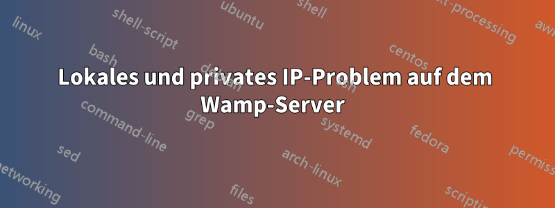 Lokales und privates IP-Problem auf dem Wamp-Server 