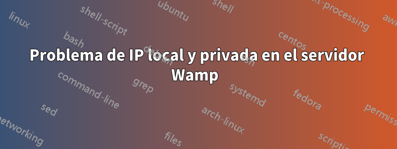 Problema de IP local y privada en el servidor Wamp 