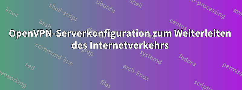 OpenVPN-Serverkonfiguration zum Weiterleiten des Internetverkehrs