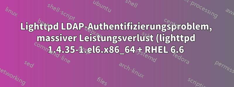 Lighttpd LDAP-Authentifizierungsproblem, massiver Leistungsverlust (lighttpd 1.4.35-1.el6.x86_64 + RHEL 6.6)