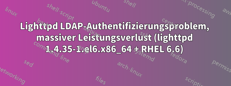 Lighttpd LDAP-Authentifizierungsproblem, massiver Leistungsverlust (lighttpd 1.4.35-1.el6.x86_64 + RHEL 6.6)