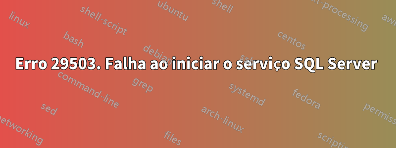 Erro 29503. Falha ao iniciar o serviço SQL Server