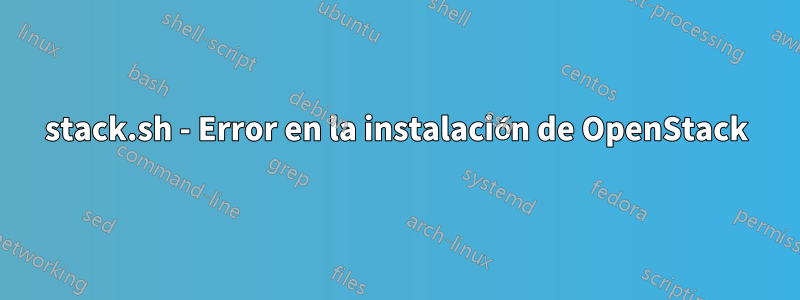 stack.sh - Error en la instalación de OpenStack