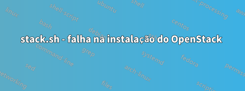 stack.sh - falha na instalação do OpenStack