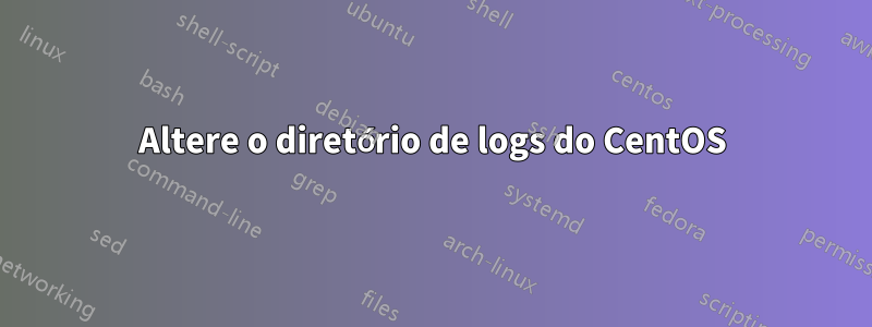 Altere o diretório de logs do CentOS