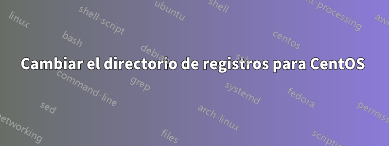 Cambiar el directorio de registros para CentOS