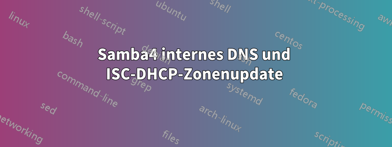 Samba4 internes DNS und ISC-DHCP-Zonenupdate