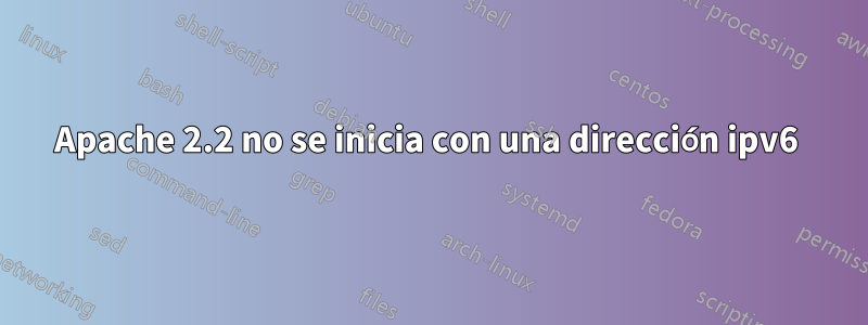 Apache 2.2 no se inicia con una dirección ipv6 