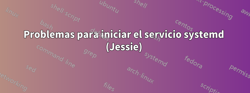 Problemas para iniciar el servicio systemd (Jessie)