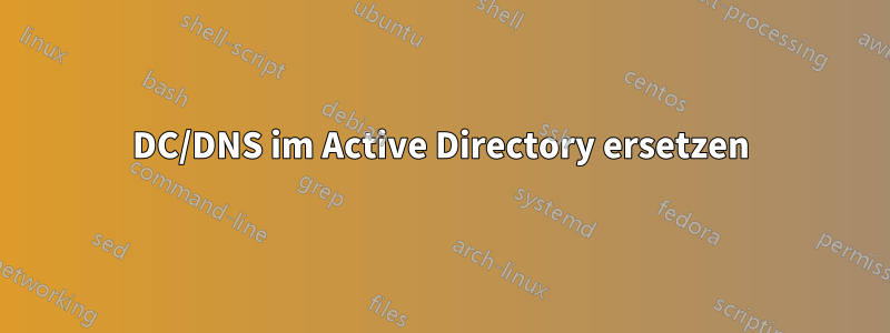 DC/DNS im Active Directory ersetzen