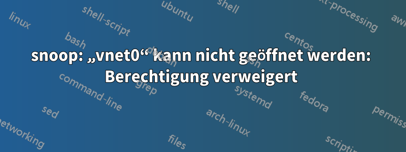 snoop: „vnet0“ kann nicht geöffnet werden: Berechtigung verweigert