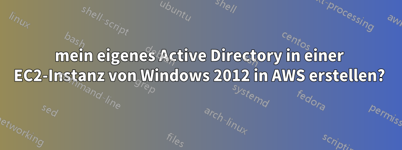 mein eigenes Active Directory in einer EC2-Instanz von Windows 2012 in AWS erstellen?