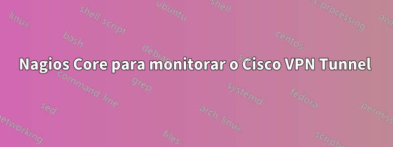 Nagios Core para monitorar o Cisco VPN Tunnel