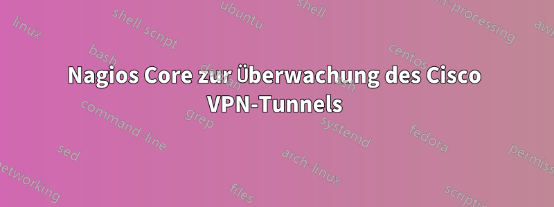 Nagios Core zur Überwachung des Cisco VPN-Tunnels