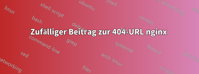 Zufälliger Beitrag zur 404-URL nginx