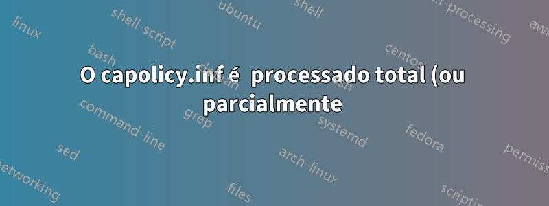 O capolicy.inf é processado total (ou parcialmente) durante a instalação do servidor, renovação e emissão de novos certificados