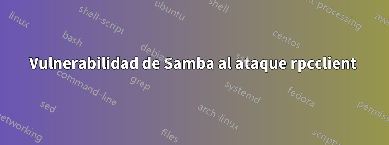 Vulnerabilidad de Samba al ataque rpcclient